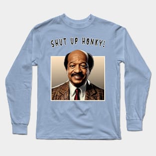 Shut Up Honky! Long Sleeve T-Shirt